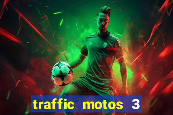 traffic motos 3 dinheiro infinito